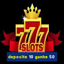 deposite 10 ganhe 50